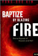 Baptize by Blazing Fire Divine Expose of Heaven and Hell