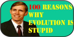 100 Reasons why Evolution is Stupid