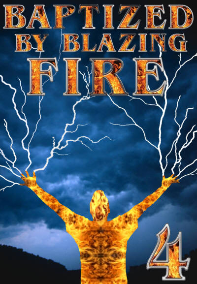 Baptized by Blazing Fire 4