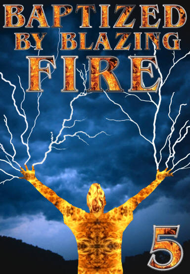 Baptized by Blazing Fire 5