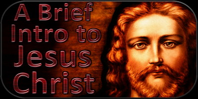 A Brief Introduction to Jesus Christ