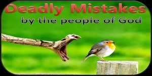 Deadly Mistakes made by the People of God