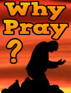 Why Should We Pray?