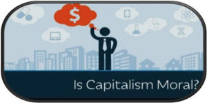 Is Capitalism Moral