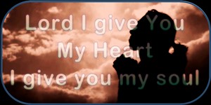 Lord I give You my Heart